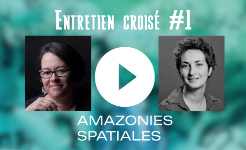 Amazonies Spatiales : Interview croisée entre Sylvie Poulain et Aline Maréchaux