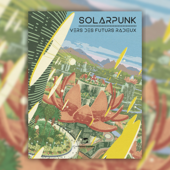 Solarpunk : Vers des futurs radieux