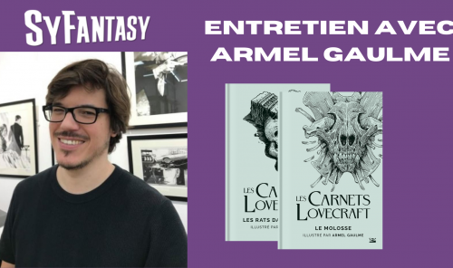 Entretien avec ARMEL GAULME, l'illustrateur des Carnets Lovecraft !