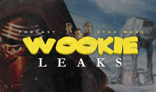 Wookie Leaks #8 - Rogue One, Poe, Star Wars Rebels et le plein de bonus