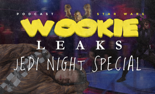 Notre Wookie Leaks : Jedi Night Special est disponible en replay