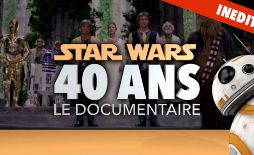 Découvrez le documentaire de Planète Star Wars sur les 40 ans de la saga