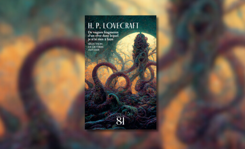 Des lettres de Lovecraft inédites, enfin traduites aux editions du 81 !