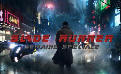 Semaine Spéciale Blade Runner : Le Programme Complet