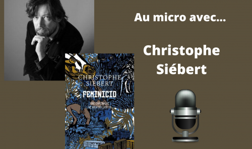 Au micro avec... Christophe Siébert (Feminicid) : une cité tentaculaire sous surveillance, aux touches lovecraftiennes