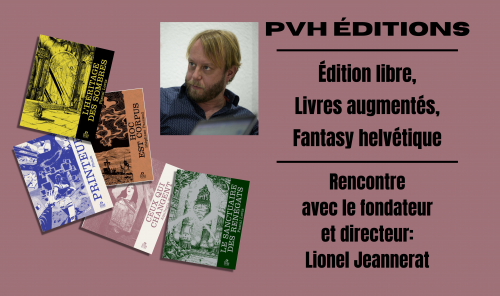 Édition libre, livres augmentés, fantasy helvétique : rencontre avec Lionel Jeannerat, de PVH éditions
