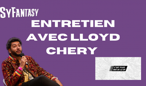 Entretien avec LLOYD CHERY, le créateur de C'est Plus que de la SF !