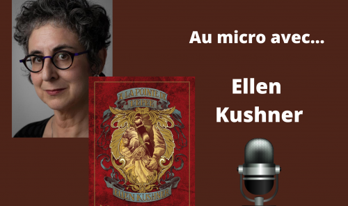 Au micro avec... Ellen Kushner (A la pointe de l'épée) : duels, honneur et flamboyance.