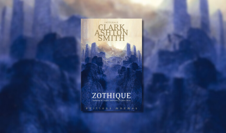 Zothique : Ashton Smith, le Lovecraft de la dark-fantasy des années 30