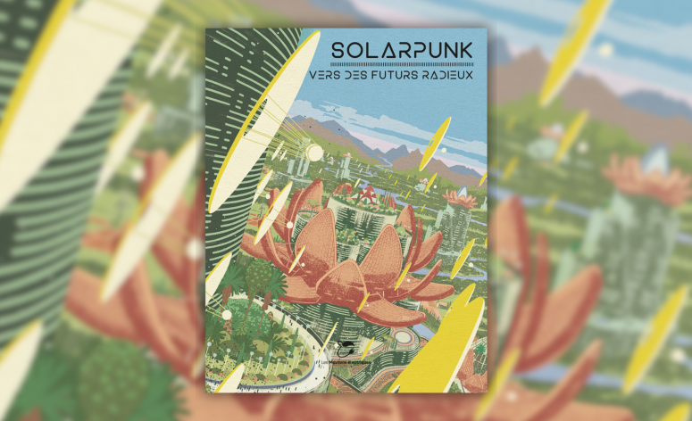 Solarpunk : Vers des futurs radieux